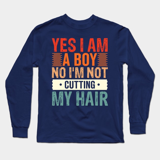 Yes I Am A Boy No I'm Not Cutting My Hair Long Sleeve T-Shirt by TheDesignDepot